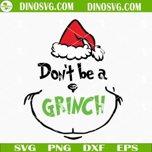 Don't Be A Grinch SVG, Grinchmas SVG, Christmas Cricut Silhouette Cut Files
