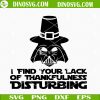I Find Your Lack of Thankfulness Disturbing SVG