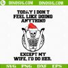 Today I Don’t Feel Like Doing Anything Except My Wife Skeleton Santa Hat SVG, Skeleton Christmas SVG, Funny Christmas SVG