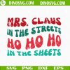 Mrs Claus In The Streets Ho Ho Ho In The Sheets SVG, Funny Christmas SVG, Mrs Claus SVG, Ho Ho Ho SVG, Sassy Christmas SVG, Retro Christmas SVG