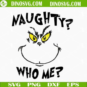 Naughty Who Me Grinch SVG, Christmas Holiday SVG, Grinch Christmas SVG, Santa Grinch Christmas SVG, Whoville SVG