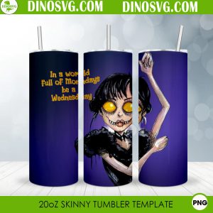 In A World Full of Mondays Be A Wednesday Tumbler Wrap PNG, Wednesday Addams 20oz Skinny Tumbler Sublimation