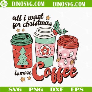 All I Want For Christmas Is More Coffee SVG, Christmas Drinks SVG, Funny Christmas SVG