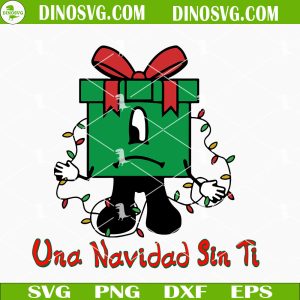 Una Navidad Sin Ti SVG, Bad Bunny Christmas Gift Box SVG PNG DXF EPS Files Cricut
