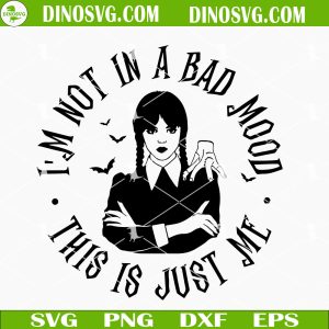 I'm Not In A Bad Mood This Is Just Me SVG, Wednesday SVG, Never More Academy SVG
