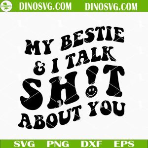 My Bestie And I Talk Shit About You SVG, Funny SVG, Bestie SVG, Bestfriend SVG PNG DXF EPS Files