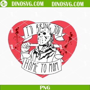 Id Bring You Home To Mom PNG, Jason Voorhees Valentine PNG, Horror Valentines Day PNG Sublimation