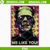 Me Like You PNG, Frankenstein Valentine PNG, Horror Valentines Day PNG Sublimation
