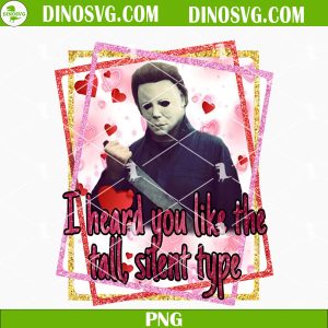 I Heard You Like the Silent Type PNG, Michael Myers Valentine PNG, Horror Valentines Day PNG Sublimation