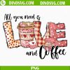 All You Need Is Love And Coffee PNG, Valentine Drinks PNG, Valentines Day PNG Sublimation