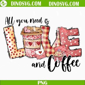 All You Need Is Love And Coffee PNG, Valentine Drinks PNG, Valentines Day PNG Sublimation