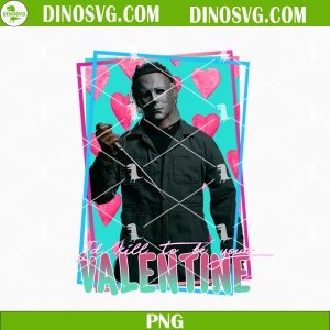 I’d Kill To Be Your Valentine PNG, Michael Myers Valentine PNG, Horror Valentines Day PNG Sublimation