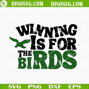 Winning Is For The Birds SVG, Philadelphia Eagles SVG, Super Bowl LVII SVG PNG DXF EPS Cut Files