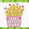 Fries Before Guys SVG, Funny Valentine’s Day SVG PNG DXF EPS Cricut Files
