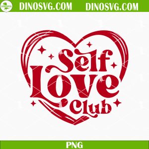 Self Love Club PNG, Motivational Quote PNG, Retro Valentines Day PNG Sublimation