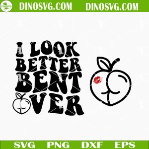 I Look Better Bent Over SVG, Cute Peach Booty SVG, Trendy SVG, Funny SVG