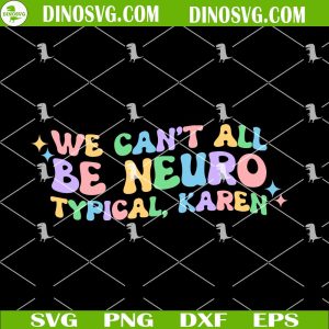 We Can't All Be Neurotypical Karen SVG, Neuropunk SVG, Autism Awareness SVG