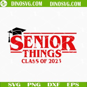 Senior Things Class Of 2023 SVG, Senior 2023 SVG, Senior Class SVG PNG DXF EPS