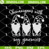 Shenanigans With My Gnomies SVG, 4 Leaf Clover SVG, Irish Leprechaun SVG, Shamrock SVG, Funny St Patricks Day SVG