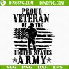Proud Veteran Of The United States Army SVG, US Flag SVG, Veteran Day SVG PNG DXF EPS