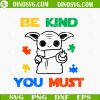 Be Kind You Must SVG, Star Wars Autism SVG, Baby Yoda Autism Awareness SVG PNG DXF EPS Cricut