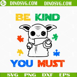 Be Kind You Must SVG, Star Wars Autism SVG, Baby Yoda Autism Awareness SVG PNG DXF EPS Cricut