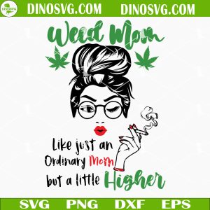 Weed Mom Like Just An Ordinary Mom But A Little Higher SVG, Funny Marijuana Messy Bun Mom SVG