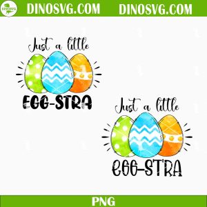 Just A Little Egg Extra PNG, Easter Eggs PNG, Funny Easter Quotes PNG Sublimation