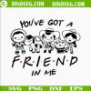 You’ve Got A Friend In Me Toy Story SVG, Disney Cartoon SVG Files For Cricut