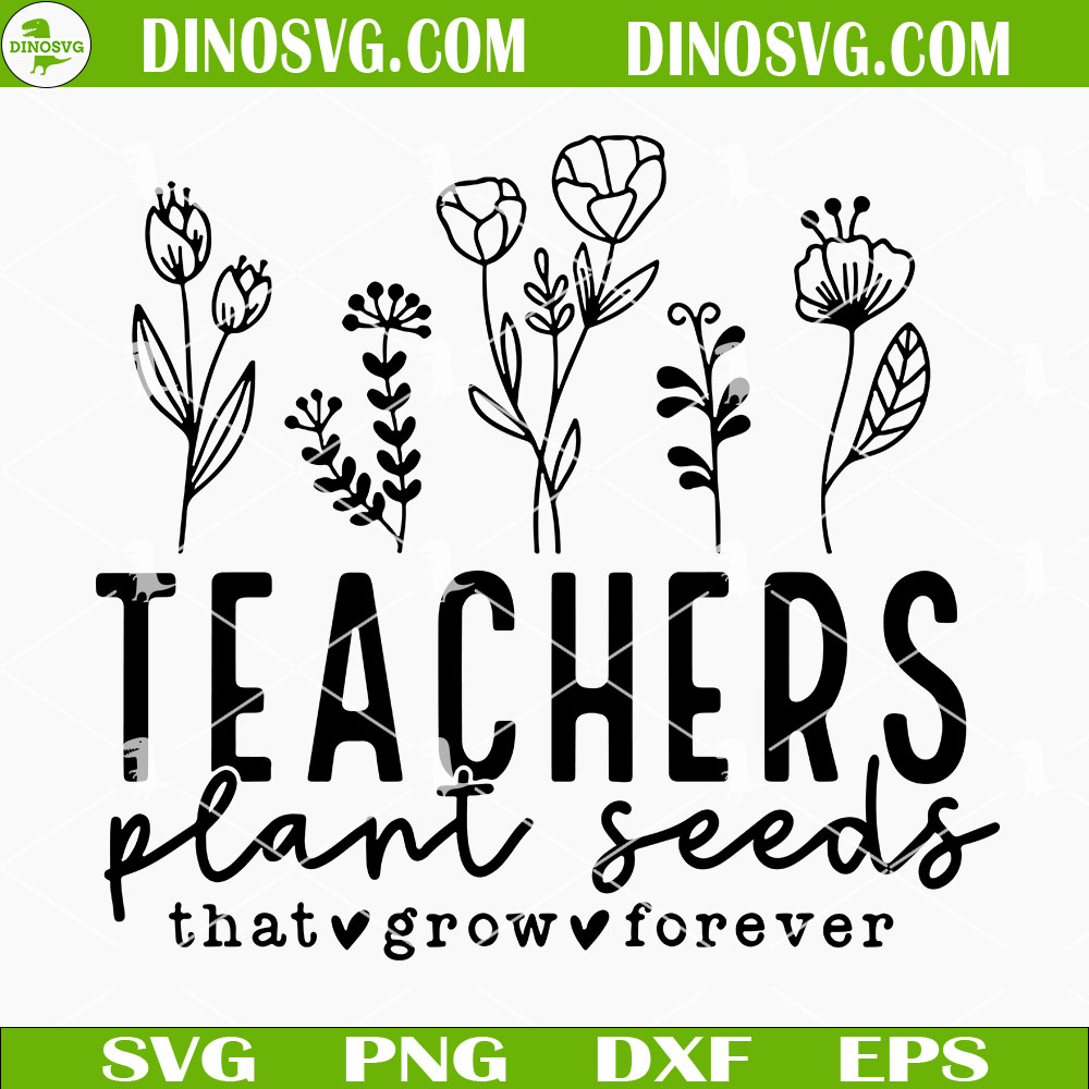 teachers-plant-seeds-that-grow-forever-svg-teacher-flower-svg-funny