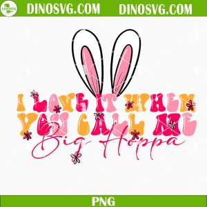 I Love It When You Call Me Big Hoppa PNG, Funny Easter Bunny Quotes PNG Sublimation