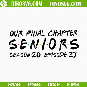 Our Final Chapter Seniors 2023 SVG, Graduation SVG, Class Of 2023 SVG, Senior Friends SVG PNG DXF EPS