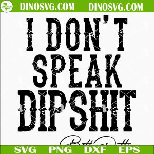I Don't Speak DIPSHIT SVG, Beth Dutton SVG, Yellowstone Tv Show SVG Files For Cricut