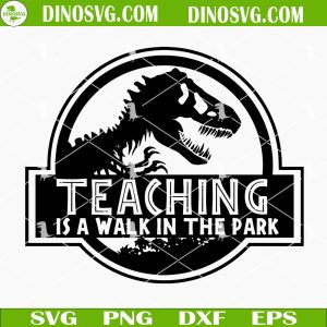 Teaching Is A Walk In The Park SVG, Teacher Dinosaurs SVG, Jurassic Park Teacher SVG, Funny Teacher SVG PNG DXF EPS