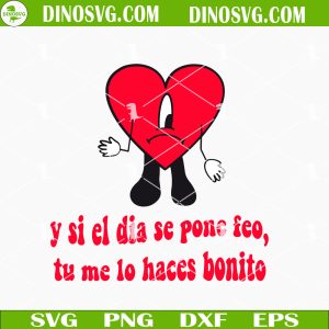 Y Si El Dia De Pone Feo SVG, Tu Me Lo Haces Bonito SVG, Bad Bunny Song SVG Files For Cricut