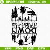 Welcome To The Upside Down SVG, Stranger Things SVG PNG DXF EPS