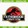 Fatherhood Is A Walk In The Park SVG, Jurassic Park Papa SVG, Dinosaur Dad SVG, Funny Fathers Day SVG Files For Cricut