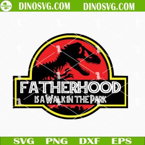 Fatherhood Is A Walk In The Park SVG, Jurassic Park Papa SVG, Dinosaur Dad SVG, Funny Fathers Day SVG Files For Cricut