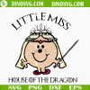 Little Miss House Of Dragon SVG, Targaryen SVG, Mother Of Dragons SVG Cricut Cut Files