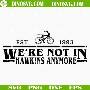 We’re Not In Hawkins Anymore Upside Down EST 1983 SVG, Stranger Things SVG