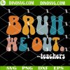 Bruh We Out Teachers SVG, Summer Vacation SVG, Happy Last Day Of School SVG Files For Cricut