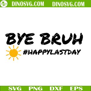 Bye Bruh Happy Last Day SVG, Summer SVG, Funny Last Day School SVG Files For Cricut