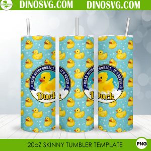 Dear Autocorrect It’s Never Duck 20oz Skinny Tumbler Wrap PNG Sublimation Design
