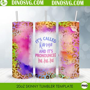 It’s Called Karma And It’s Pronounced Ha Ha Ha 20oz Skinny Tumbler Wrap PNG Digital Download