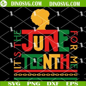 It’s The Juneteenth For Me Afro Woman SVG, Black Independence SVG, Free Ish 1865 SVG Files For Cricut