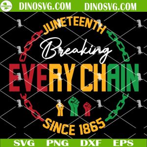 Juneteenth Break Every Chain SVG, Raised Fist Hand SVG, Juneteenth Freedom Day 1865 SVG Files For Cricut