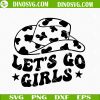 Let’s Go Girls SVG, Cowgirl Hat SVG, Western SVG Files For Cricut