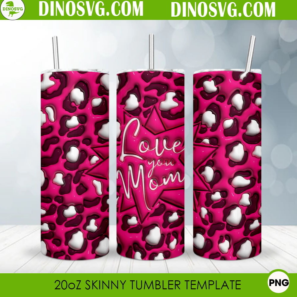 Love You Mom Leopard 3D Puff 20oz Skinny Tumbler Wrap PNG Sublimation ...
