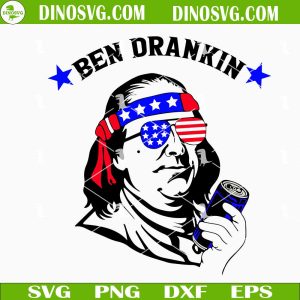 Ben Drankin SVG, Benjamin Franklin Drinking Beer SVG, 4th Of July SVG, Funny Memorial Day SVG Files For Cricut
