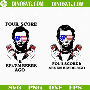 Four Score And Seven Beers Ago SVG, Abraham Lincoln Drinking SVG, Funny Patriotic Day Quotes SVG Files For Cricut